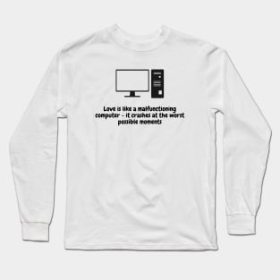 Love is like a malfunctioning computer Long Sleeve T-Shirt